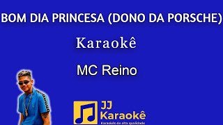 Bom dia princesa Dono da porsche  karaokê  MC Reino [upl. by Imotas]