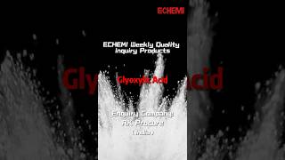 ECHEMI Weekly Quality Inquiry Products—Glyoxylic Acid [upl. by Trow]