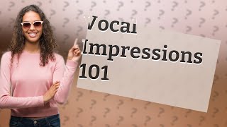 What is a vocal impression [upl. by Setsero]