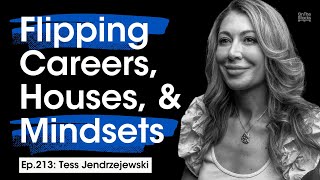 Flipping Careers Houses amp Mindsets  Ep213 Tess Jendrzejewski [upl. by Marilin673]