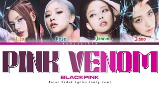 BLACKPINK PINK VENOM Lyrics 블랙핑크 가사 Color Coded Lyrics by EYAJSCIKIN [upl. by Gabbert]