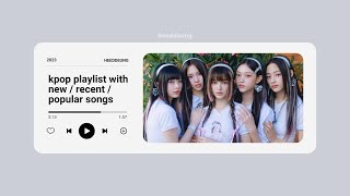 kpop playlist with newrecentpopular songs 2023  heeddeung [upl. by Nefen197]