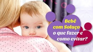 BEBÊ COM SOLUÇO  o que fazer e como evitar [upl. by Motch]