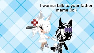 i wanna talk to your father meme idk what now [upl. by Ahmar]