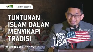 USASharing Session II Tuntunan Islam dalam Menyikapi Tradisi  Ustadz Adi Hidayat [upl. by Vezza]