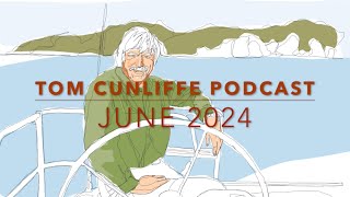 Tom Cunliffe Podcast  June 2024 [upl. by Debor143]