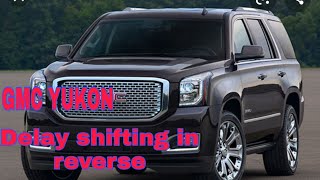 GMC YUKON Delay shifting in reverse [upl. by Ornie497]