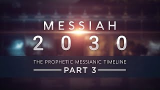 Messiah 2030  The Prophetic Messianic Timeline  Part 3 of 3 Part 4 in production [upl. by Attehcram]