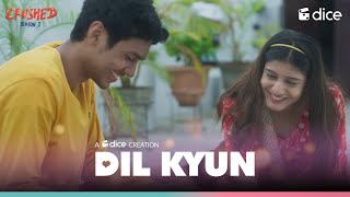 Dice Media  Crushed  Dil Kyun  Music Video Ft Aadhya Anand Rudhraksh Jaiswal [upl. by Asabi]