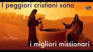 I peggiori cristiani sono i migliori missionari [upl. by Marlon341]