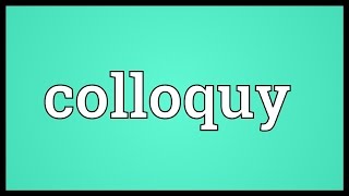 Colloquy Meaning [upl. by Nwahs]