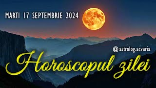 3 21 MARTI 17 SEPTEMBRIE 2024 ☀♍ HOROSCOPUL ZILEI cu astrolog Acvaria [upl. by Attevroc]