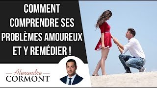 Comprendre ses problèmes amoureux et y remédier [upl. by Ziguard]