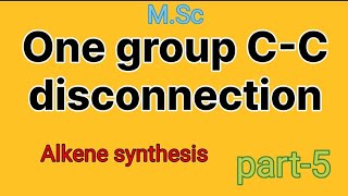 Alkene synthesis  one group CC disconnection  part5  MSc⚗️ [upl. by Leonardi522]