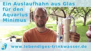 Ein Auslaufhahn aus Glas für den Aquarius Minimus [upl. by Fe402]