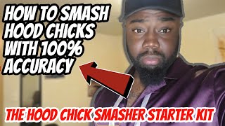 How To Smash Hood Chicks With 100 Accuracy The Hood Chick Smasher Starter Pack  REAL TALK [upl. by Lovich]