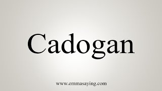 How To Say Cadogan [upl. by Towill]