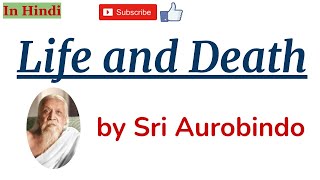 Life And Death by Sri Aurobindo  Summary and Line by Line Explanation in Hindi [upl. by Aihtenak]