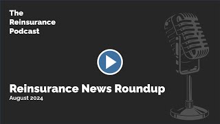 Reinsurance News Roundup  August 2024 [upl. by Hyams]