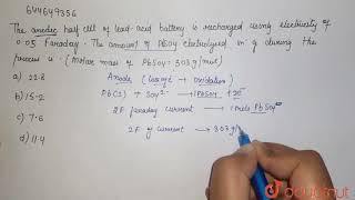 The anodic halfcell of leadacid battery is recharged using electricity of 005 Faraday The a [upl. by Ellennahc]