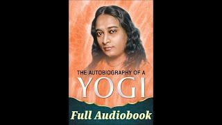 Autobiography of a YOGI by Paramahansa Yogananda Full Audiobook [upl. by Dorsy]