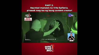 Haunted mansion na Villa Epifania pinasok magisa ng isang content creator Part 1  Dapat Alam Mo [upl. by Aenotna341]