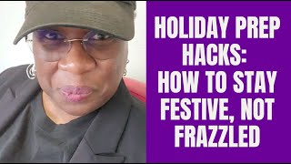 Holiday Prep Hacks How to Stay Festive Not Frazzled [upl. by Yi]