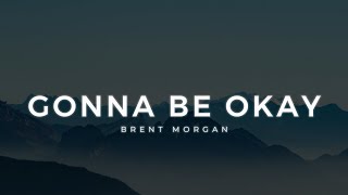 Brent Morgan  Gonna Be Okay  Lyric Video [upl. by Ylreveb]