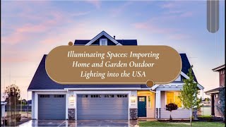 Illuminating Spaces Importing Home and Garden Outdoor Lighting into the USA [upl. by Ahsinrats624]