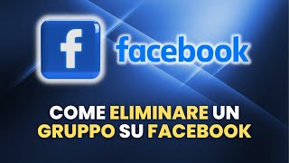 Come Eliminare un GRUPPO su Facebook  Guida Pratica per Principianti [upl. by Dosi]