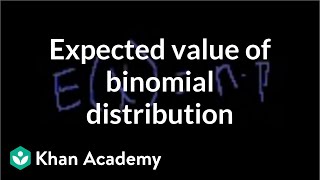 Expected value of binomial distribution  Probability and Statistics  Khan Academy [upl. by Hayotal5]