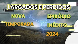 LARGADOS E PERDIDOS 01 NOVA TEMPORADA 2024  LARGADOS E PE 2024 DESAFIO AO EXTREMO fã [upl. by Anasor99]