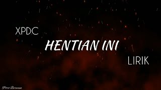 XPDC  HENTIAN INI LIRIK HQ [upl. by Ryann172]