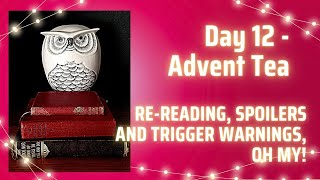 Day 12 Advent Tea  Rereading Spoilers and Trigger Warnings Oh My [upl. by Llenyl969]