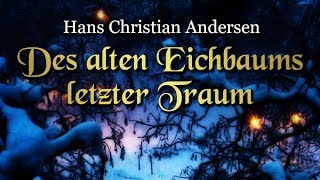 Des alten Eichbaums letzter Traum Hans Christian Andersen – Weihnachtsmärchen für Kinder [upl. by Kcinomod]