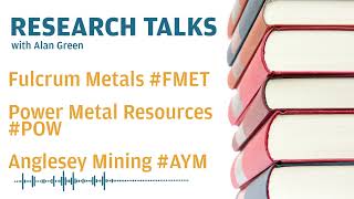 Research Talks  Fulcrum Metals fmet Power Metal Resources pow amp Anglesey Mining aym [upl. by Nalorac694]