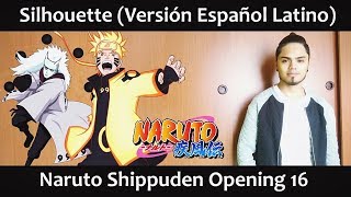 Silhouette Versión Español Latino Naruto Shippuden OP16 [upl. by Enaj]