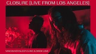 Vancouver Sleep Clinic amp Drew Love  Closure LIVE FROM LOS ANGELES [upl. by Ahsitaf948]