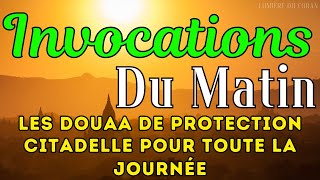 INVOCATIONS DU MATIN أذكار الصباح  LES DOUAA DE PROTECTION  CITADELLE POUR TOUTE LA JOURNÉE [upl. by Ayoted]