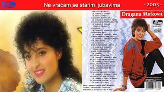 Dragana Mirkovic  Ne vracam se starim ljubavima  Audio 2003  CD [upl. by Ertsevlis]