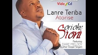 Lanre Teriba Atorise Gospel Video Featuring Dare Melody In Ori Oke Sioni [upl. by Aufmann]