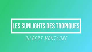 Les Sunlights Des Tropiques  Gilbert Montagné  Paroles  Lyrics [upl. by Enaitsirk657]