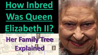 How Inbred Was Queen Elizabeth II  The Queens Inbred Family Tree Explained Mortal Faces [upl. by Laurella]