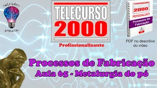 Telecurso 2000  Processos de Fabricação  65 Metalurgia do pó [upl. by Aelsel]