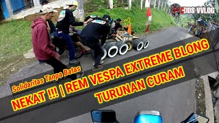 NEKAT REM VESPA EXTREME BLONG VS TURUNAN CURAM  SOLIDARITAS TANPA BATAS vespaindonesia motovlog [upl. by Leval810]