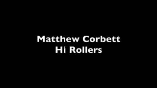 Matthew Corbett  Hi Rollers [upl. by Eltsyrhc]