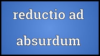 Reductio ad absurdum Meaning [upl. by Maroney]