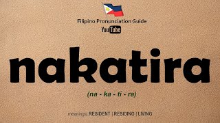 How to Pronounce NAKATIRA  Filipino Language Lesson  TagalogEnglish Lesson [upl. by Ulund]