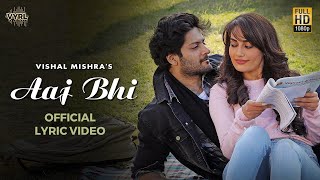 Vishal Mishra  Aaj Bhi Official Lyric Video  Ali Fazal Surbhi Jyoti  VYRLOriginals  Love Song [upl. by Ennagrom]