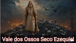 EZEQUIEL E O VALE DOS OSSOS SECOS deus jesus bíblia religião fé cristão igreja crença [upl. by Hars]